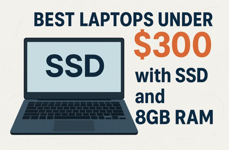 Best Laptops Under $300 with SSD and 8GB RAM [2025 Guide]