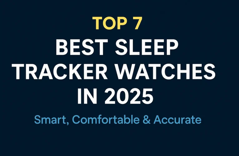 💤 Top 7 Best Sleep Tracker Watches in 2025 – Smart, Comfortable & Accurate