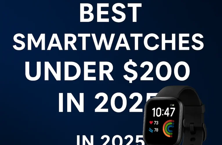 ⌚ Top 10 Best Smartwatches Under $200 in 2025 – Budget Picks with Premium Features