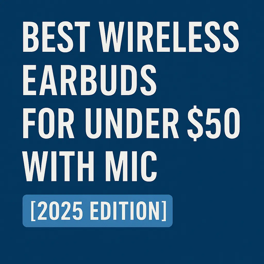 Best wireless earbuds under $50 with mic for clear calls and music – 2025 picks