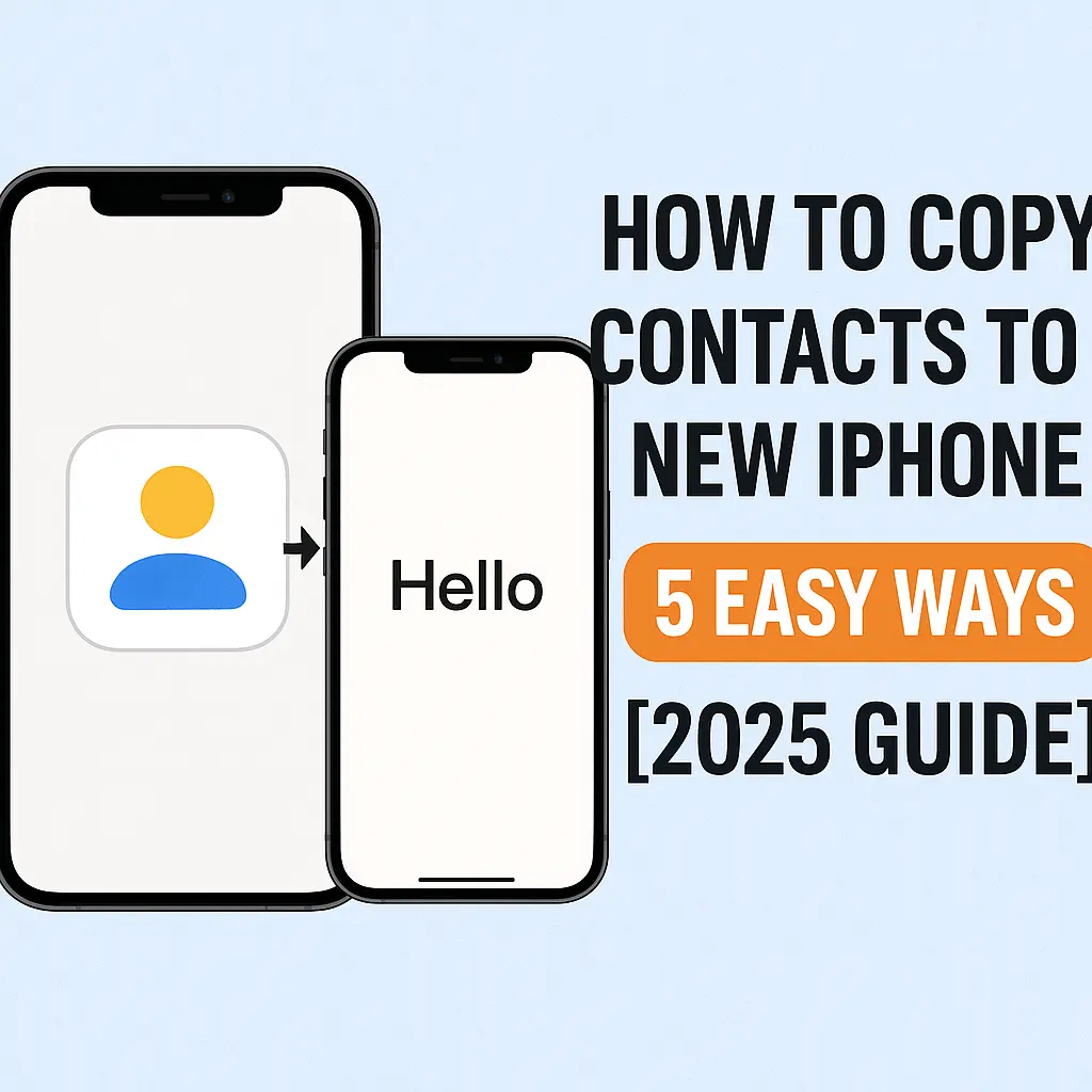 How to copy contacts to new iPhone in 2025 using 5 easy methods