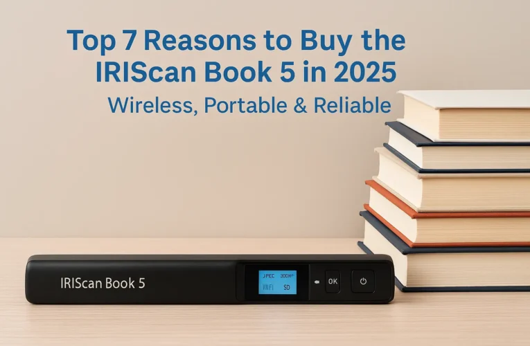 Top 7 Reasons to Buy the IRIScan Book 5 in 2025 – Wireless, Portable & Reliable