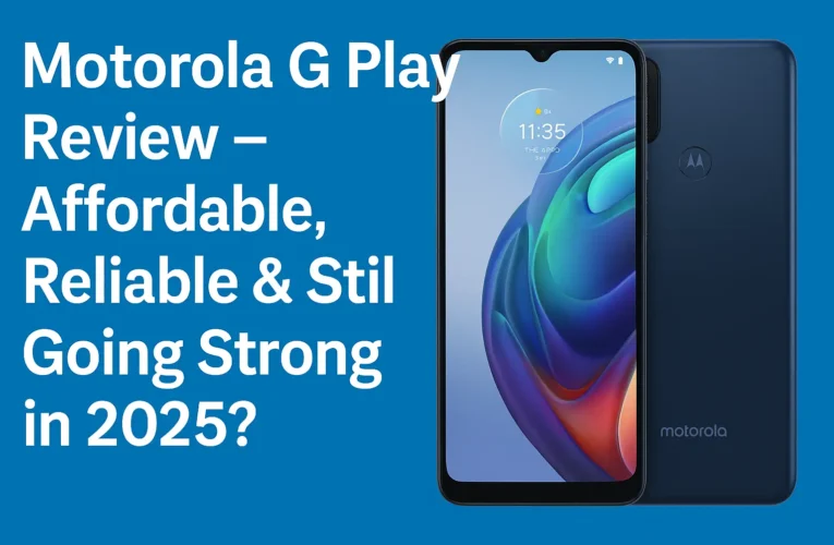 Motorola G Play Review – Affordable, Reliable & Still Going Strong in 2025?