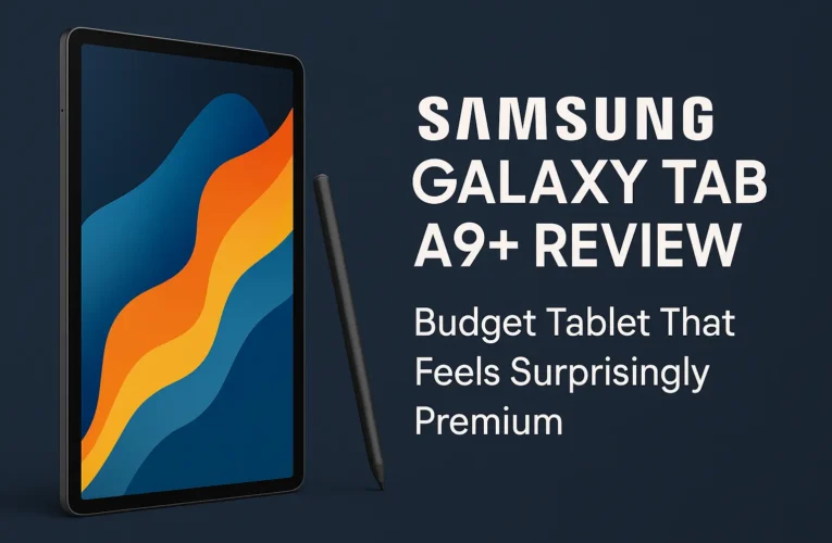 Samsung Galaxy Tab A9+ Review (2025) – Budget Tablet That Feels Surprisingly Premium