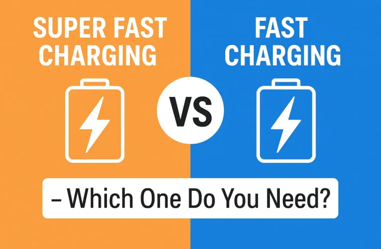 Super Fast Charging vs Fast Charging Explained – Which One Do You Need?